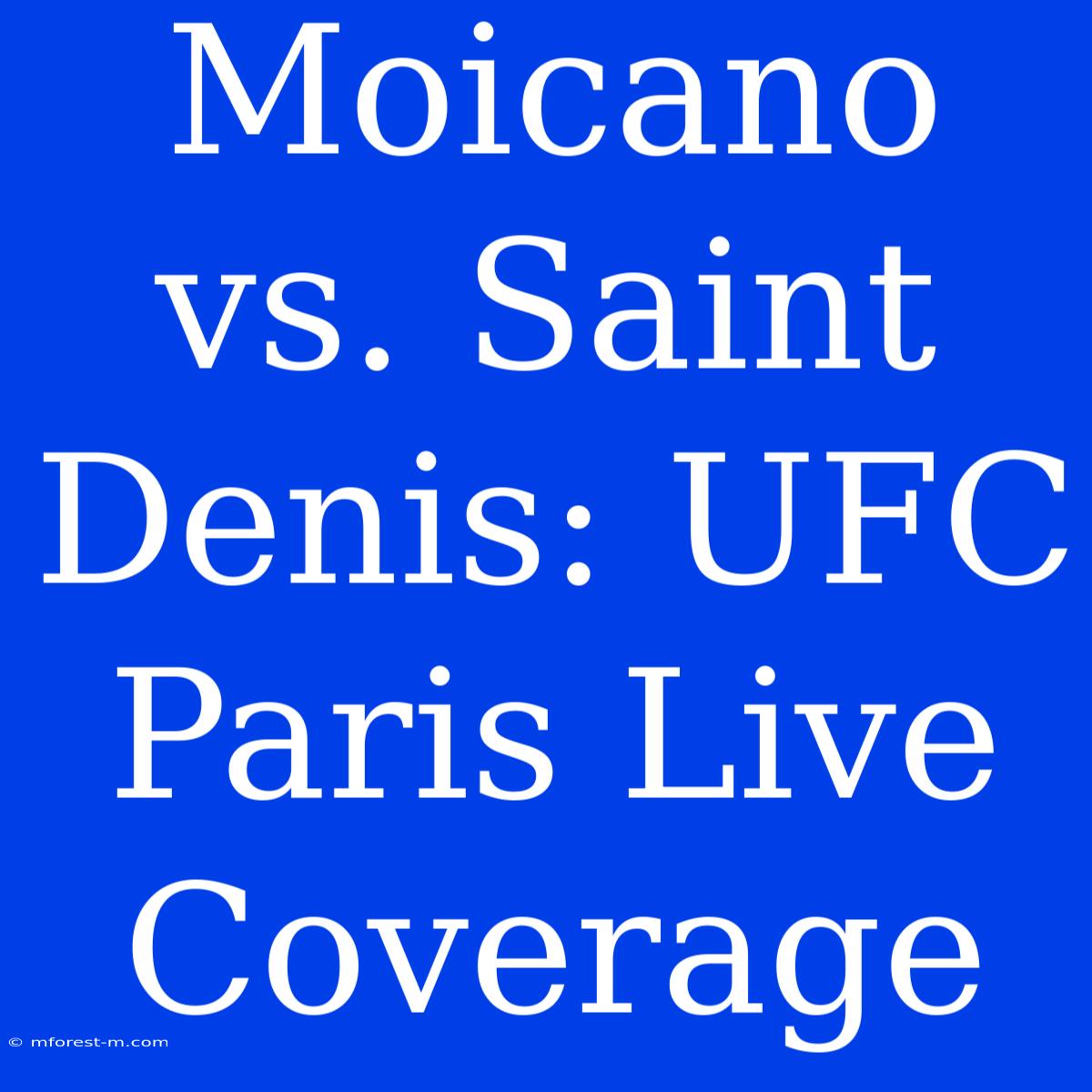 Moicano Vs. Saint Denis: UFC Paris Live Coverage