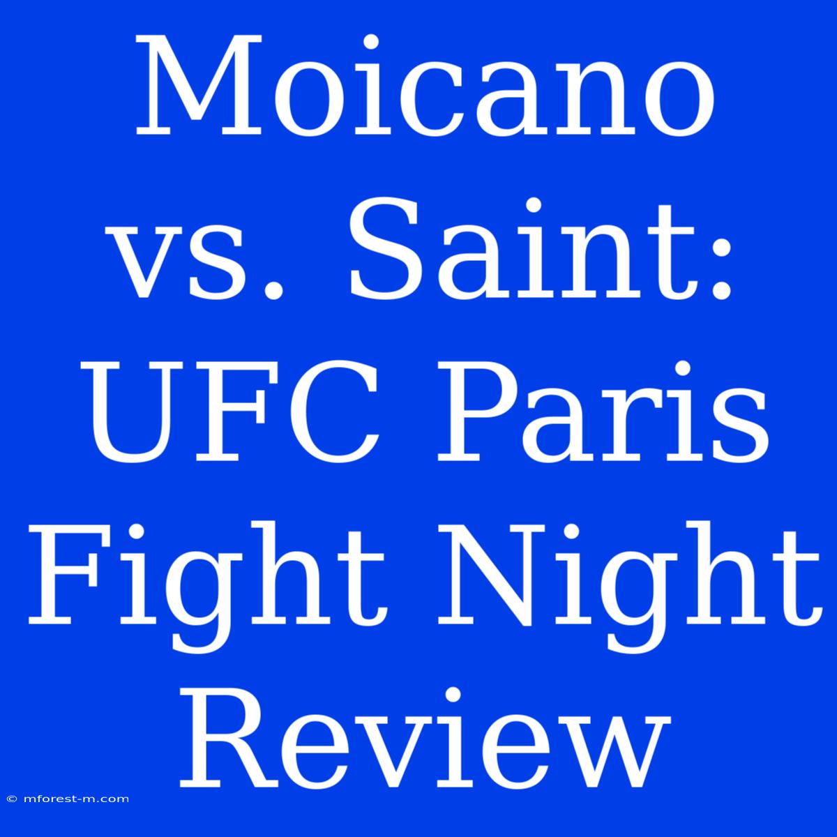 Moicano Vs. Saint: UFC Paris Fight Night Review