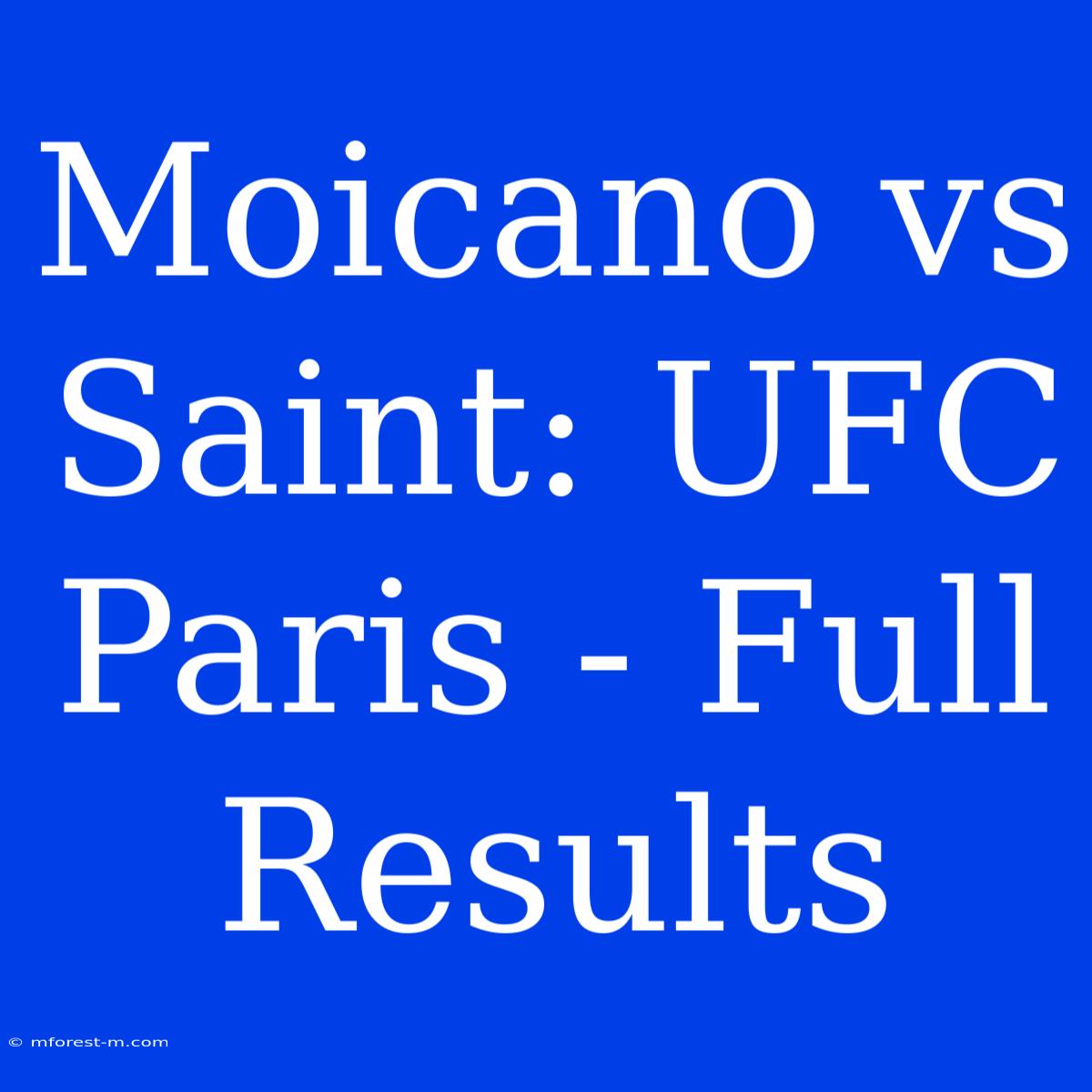 Moicano Vs Saint: UFC Paris - Full Results