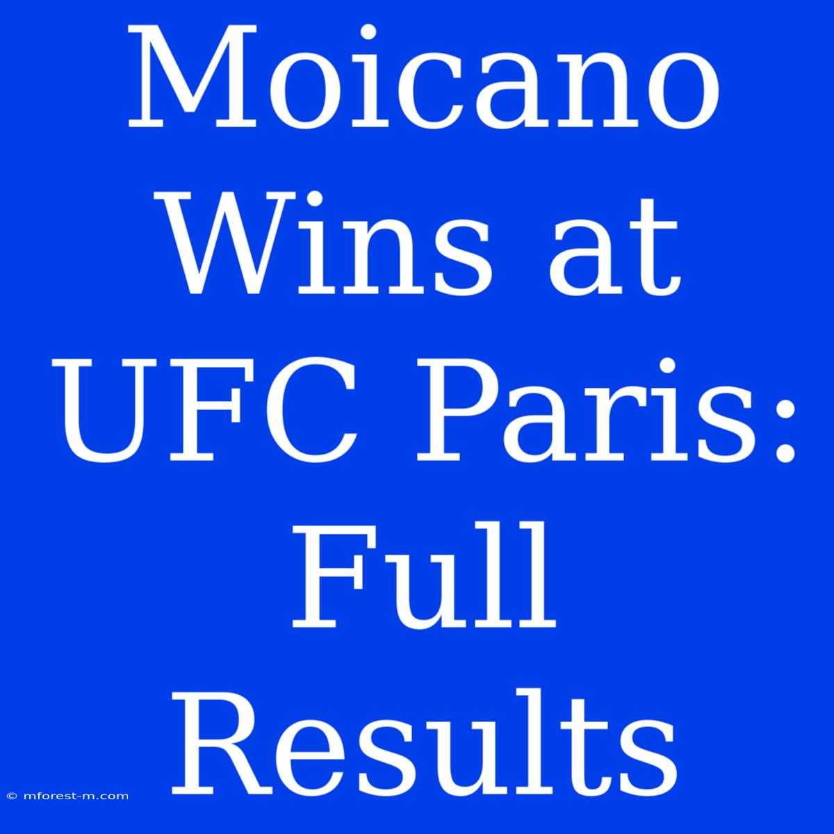 Moicano Wins At UFC Paris: Full Results