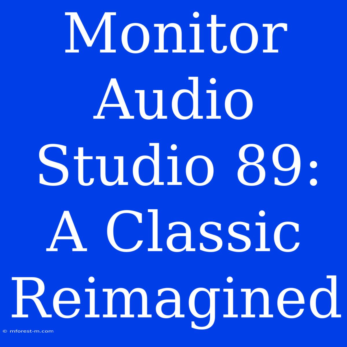 Monitor Audio Studio 89: A Classic Reimagined