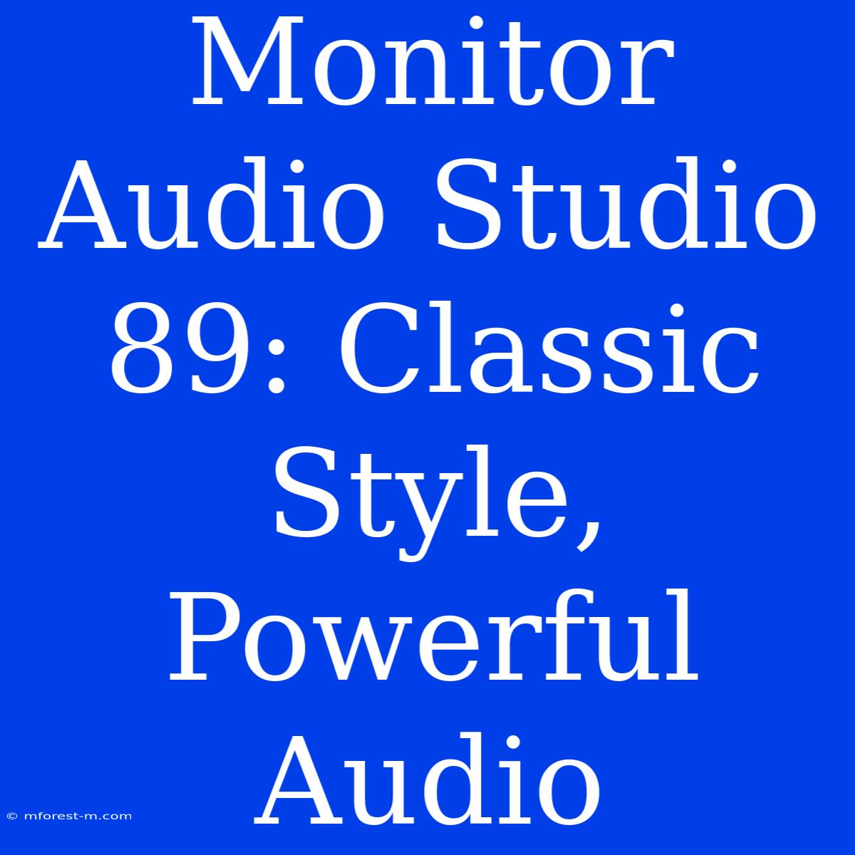 Monitor Audio Studio 89: Classic Style, Powerful Audio