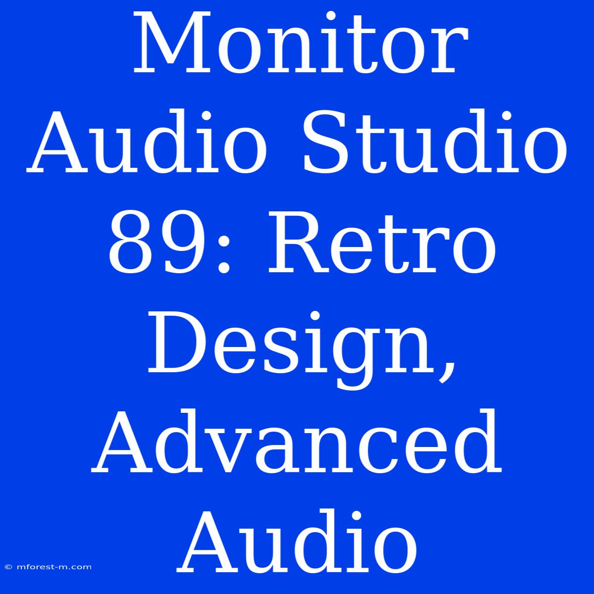 Monitor Audio Studio 89: Retro Design, Advanced Audio