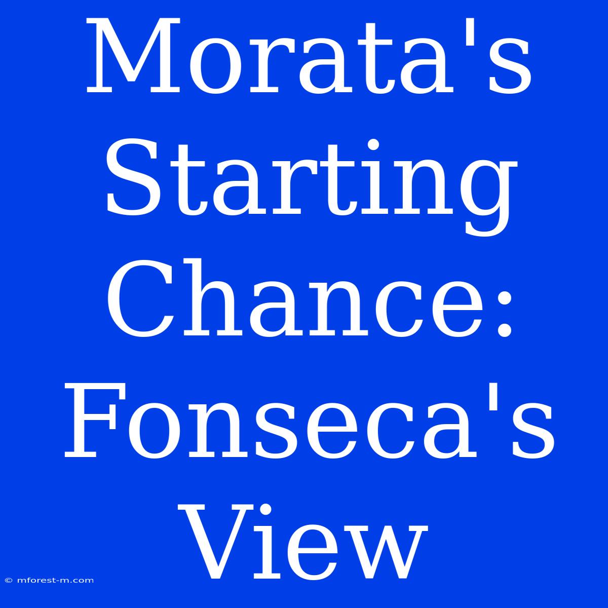 Morata's Starting Chance: Fonseca's View