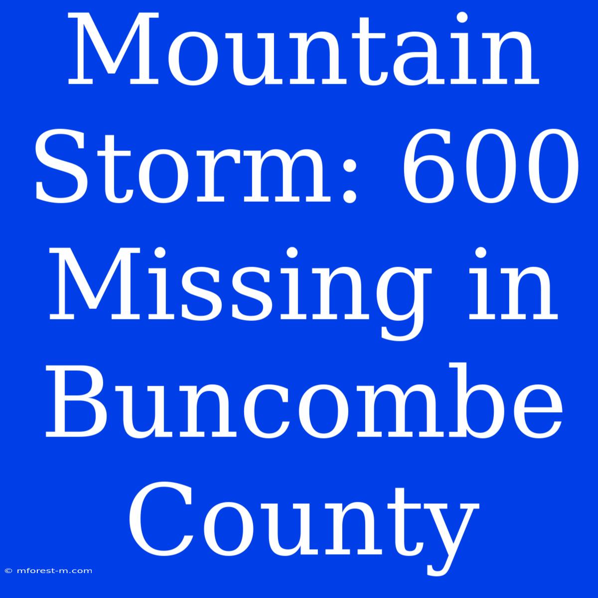 Mountain Storm: 600 Missing In Buncombe County