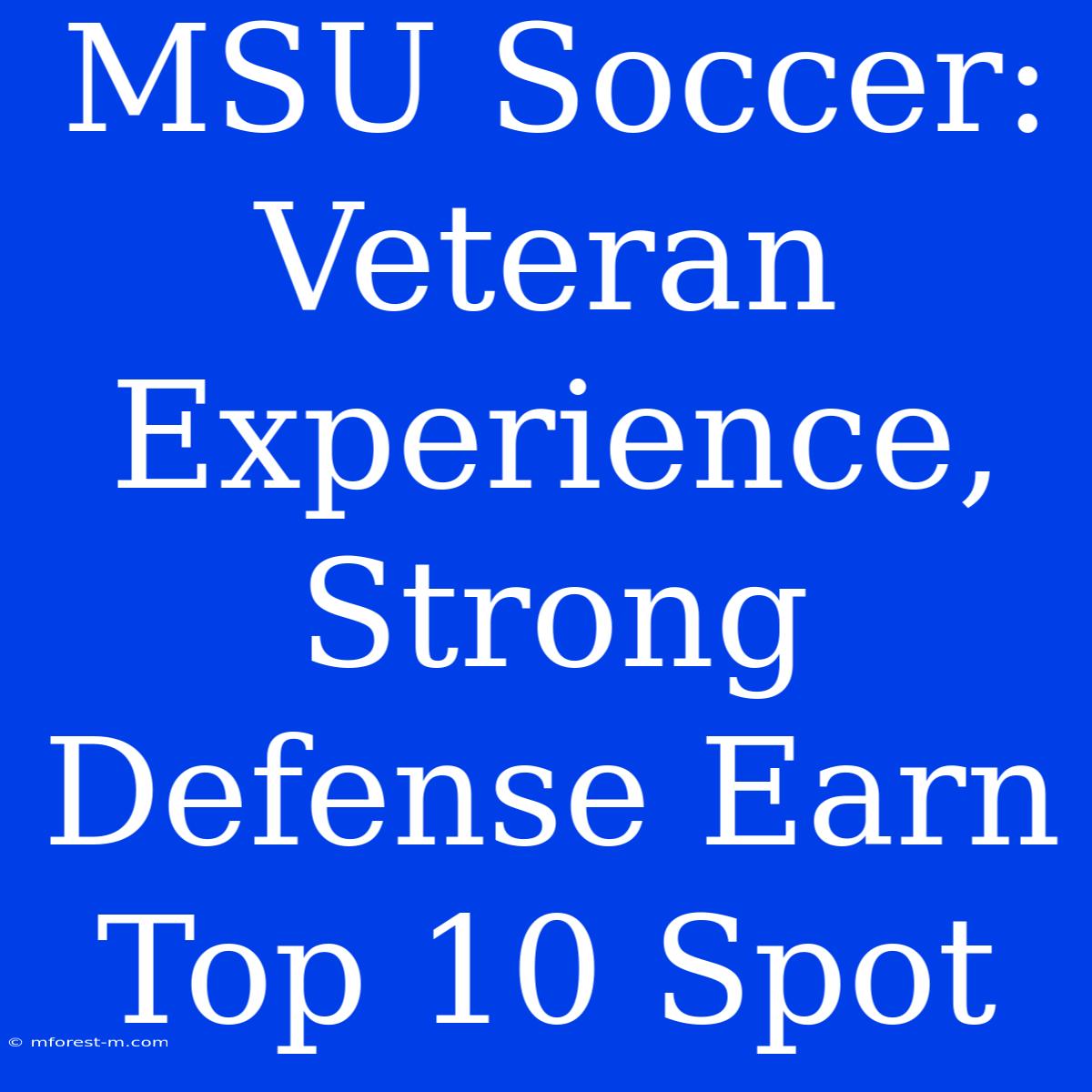 MSU Soccer: Veteran Experience, Strong Defense Earn Top 10 Spot