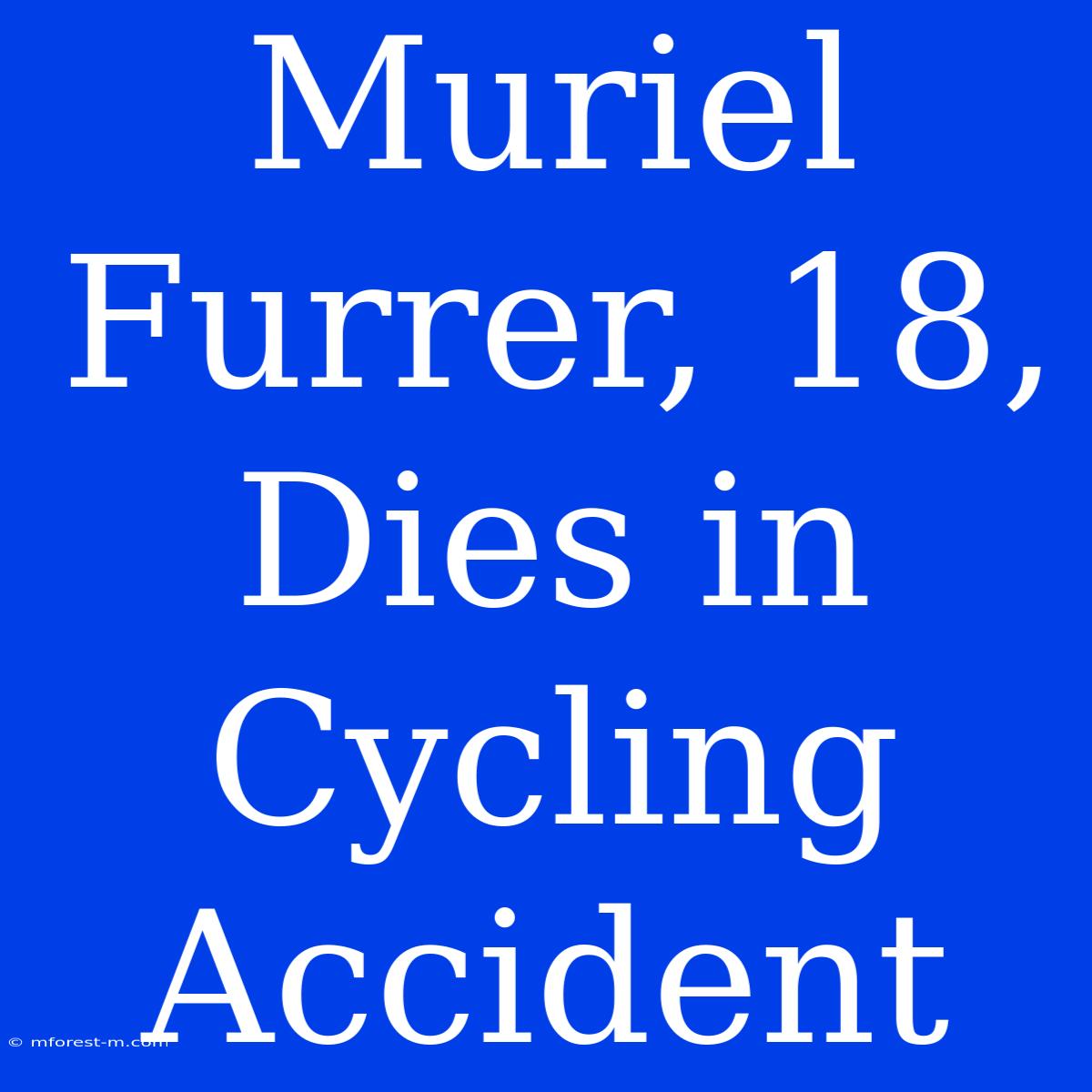 Muriel Furrer, 18, Dies In Cycling Accident