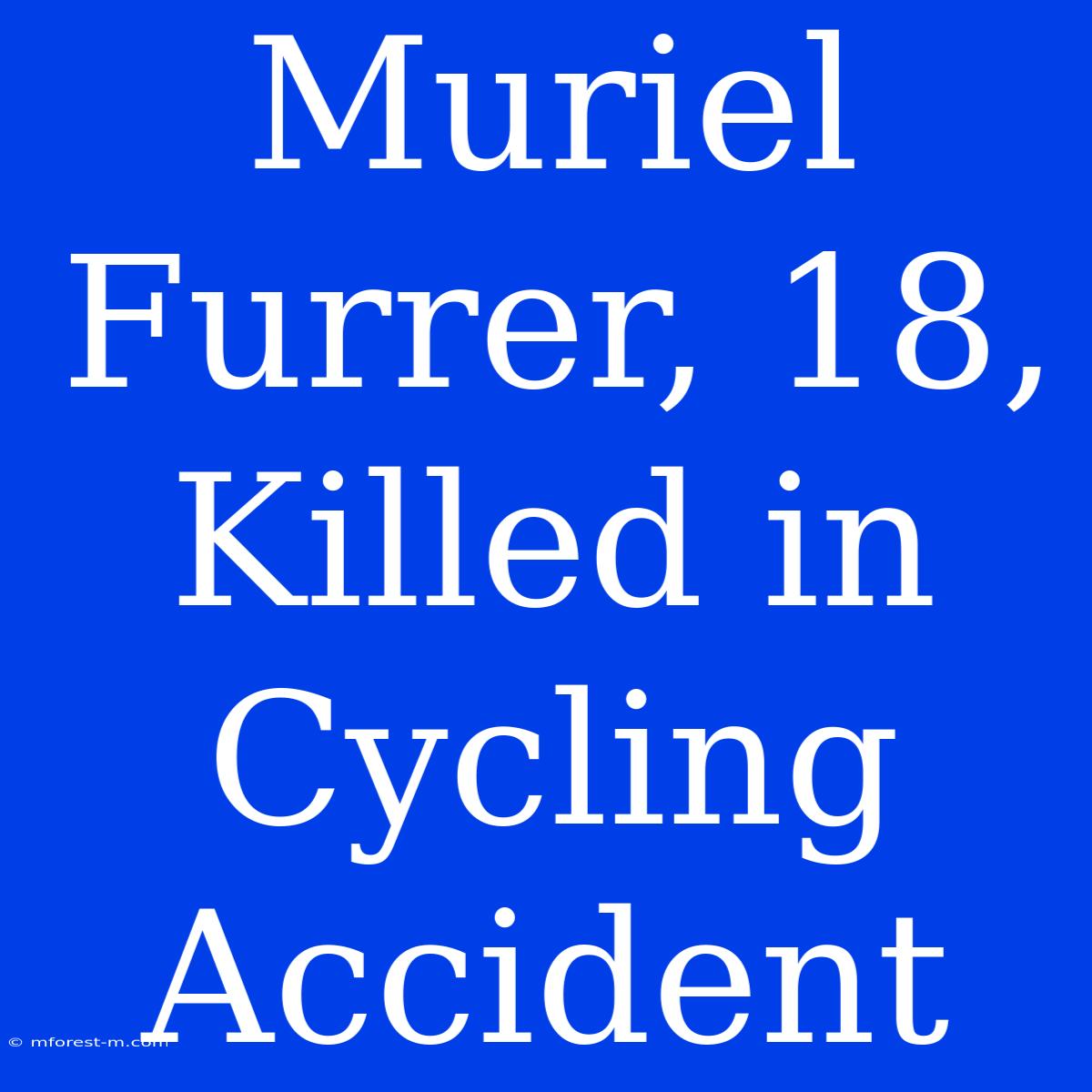 Muriel Furrer, 18, Killed In Cycling Accident