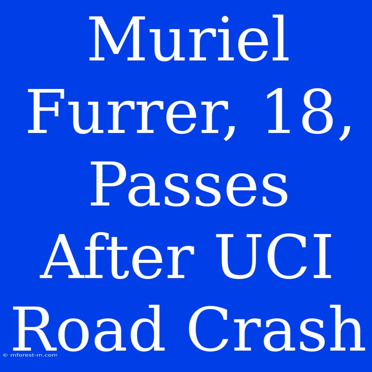 Muriel Furrer, 18, Passes After UCI Road Crash 