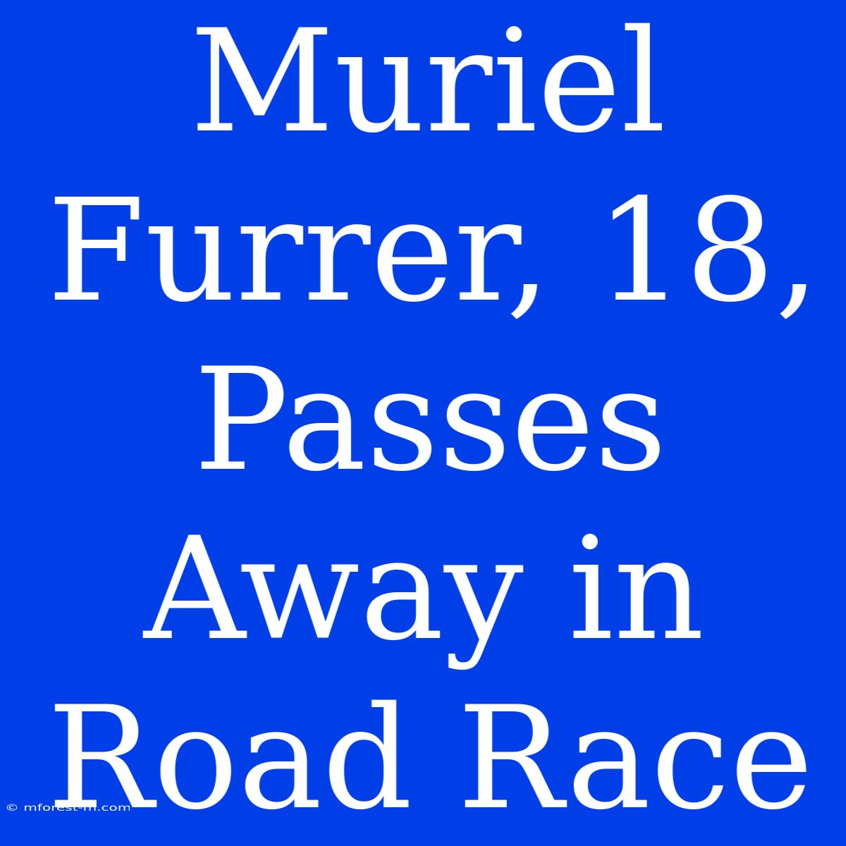 Muriel Furrer, 18, Passes Away In Road Race