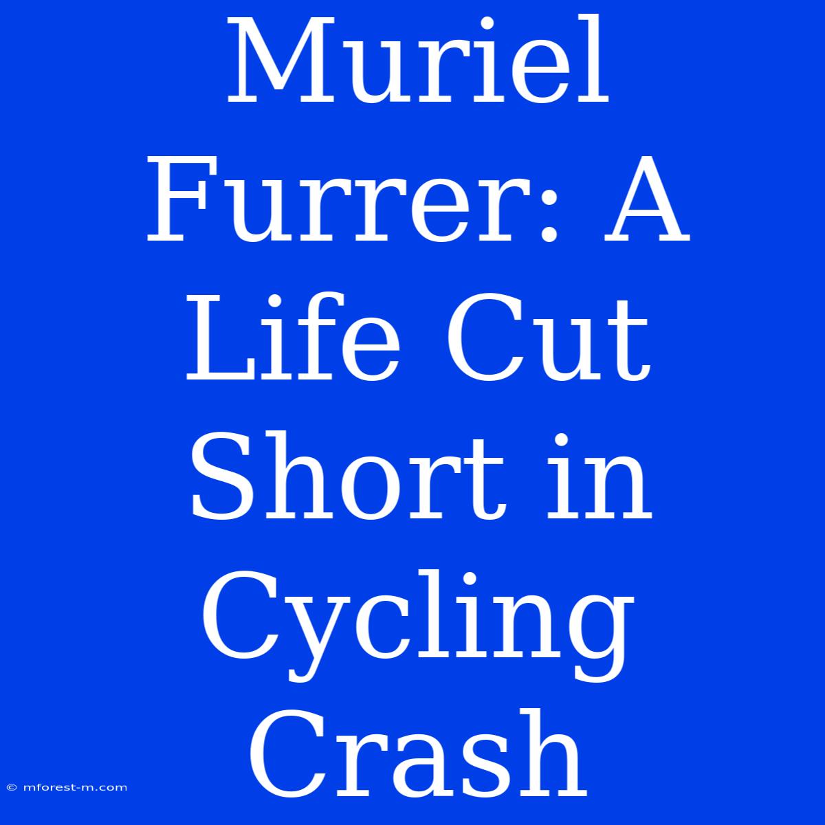 Muriel Furrer: A Life Cut Short In Cycling Crash