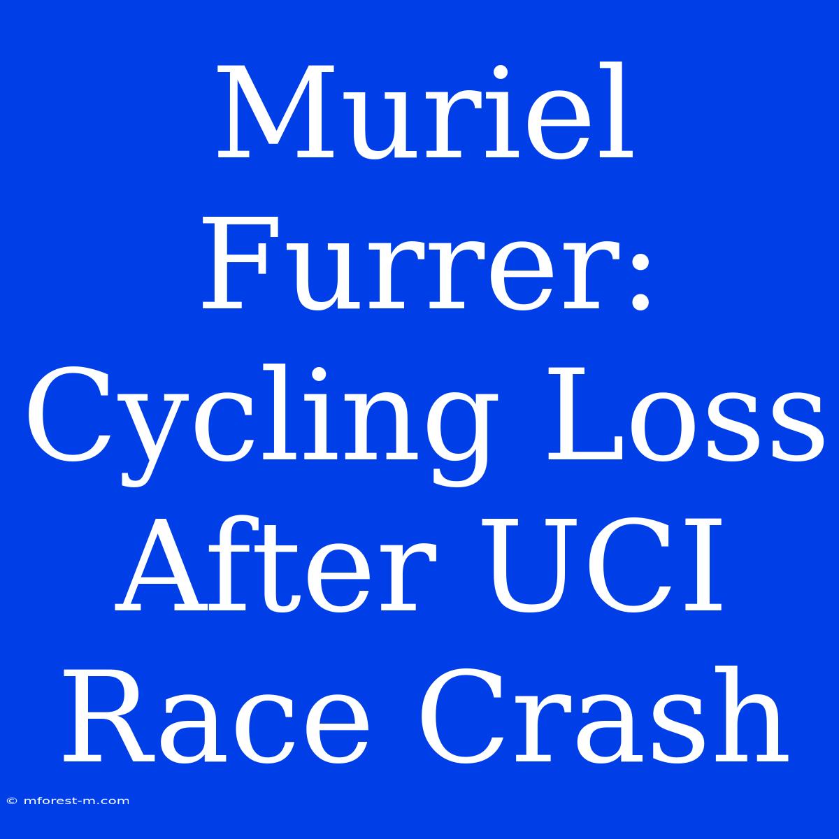 Muriel Furrer: Cycling Loss After UCI Race Crash