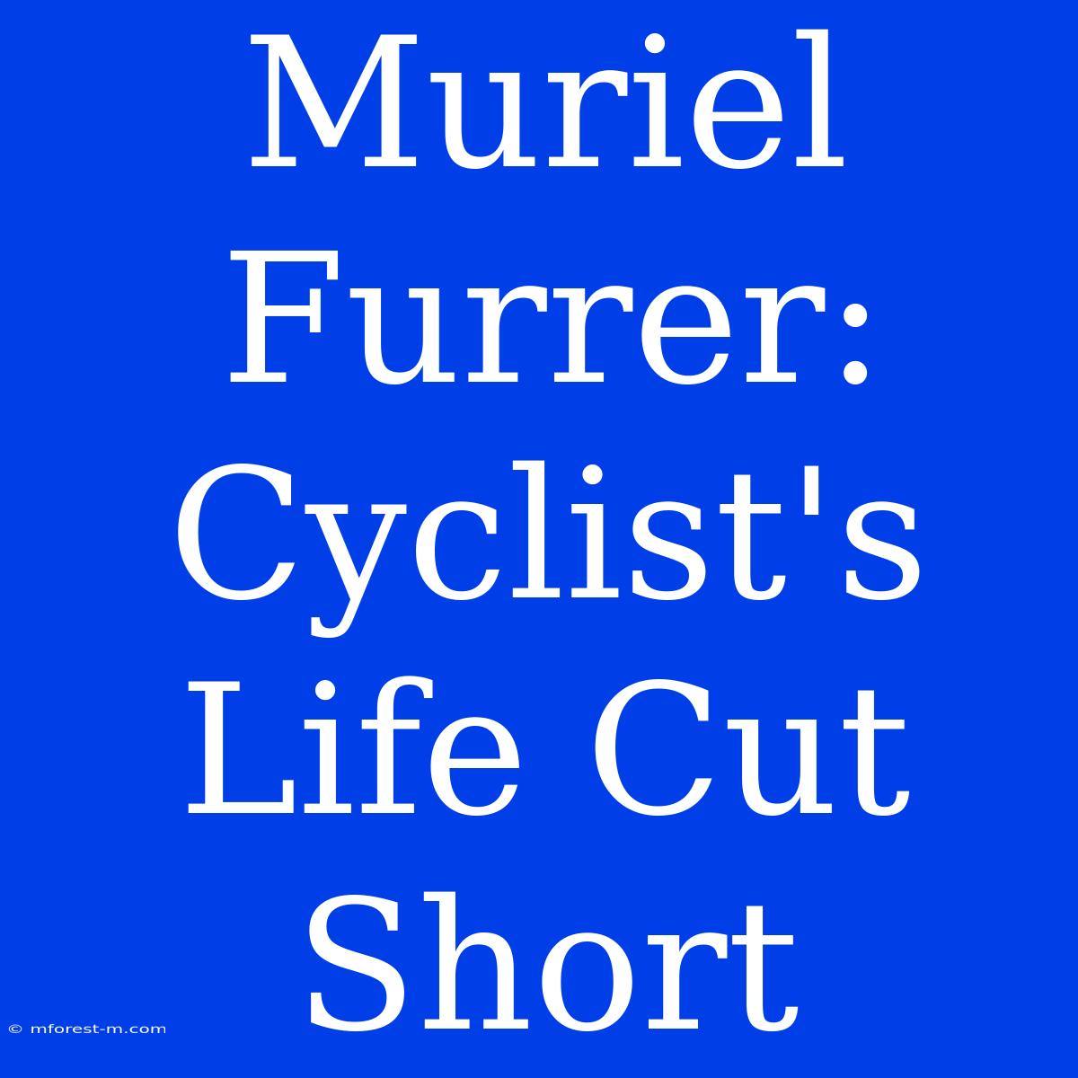 Muriel Furrer: Cyclist's Life Cut Short