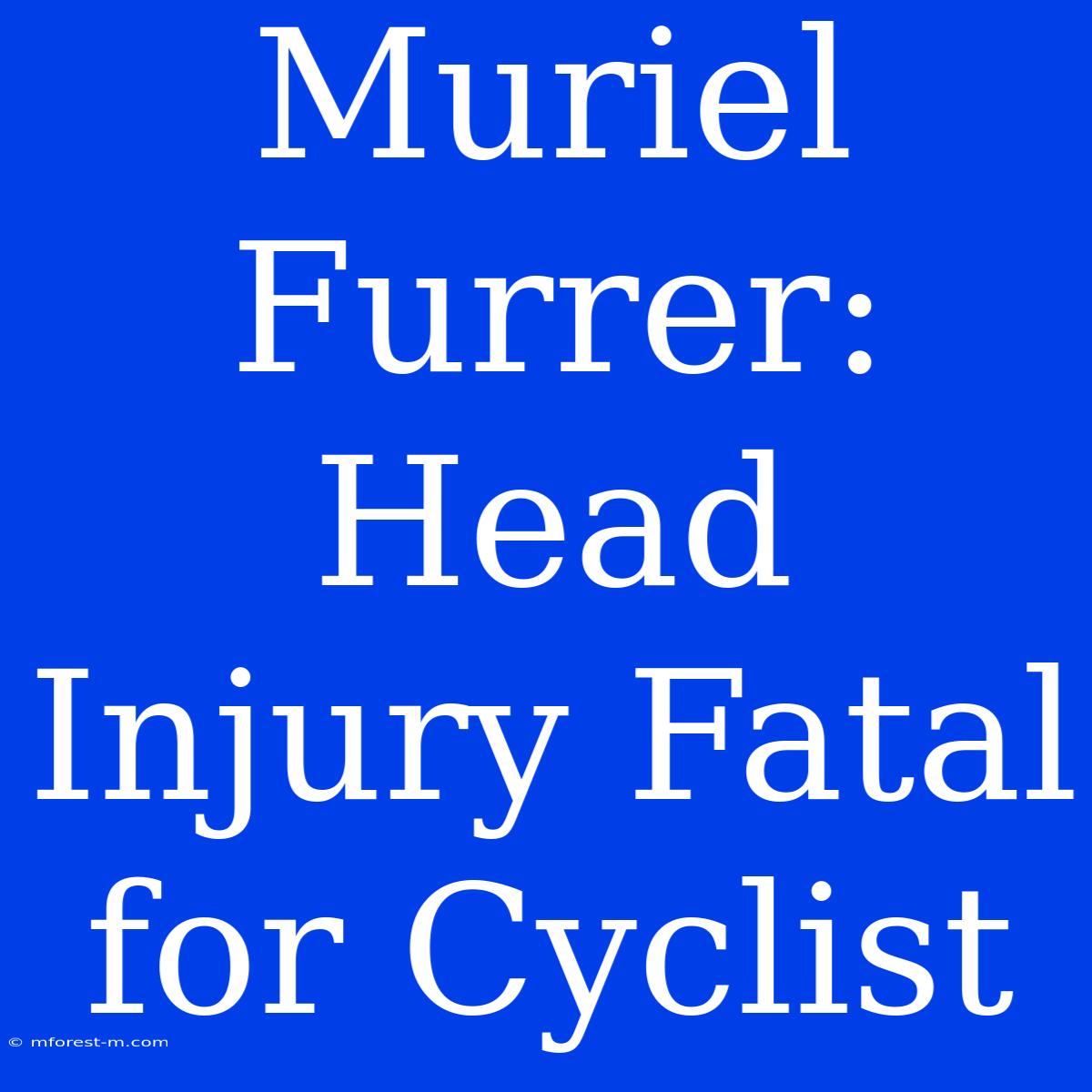 Muriel Furrer: Head Injury Fatal For Cyclist