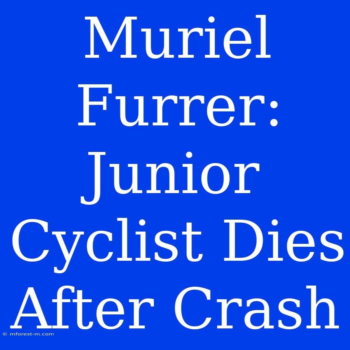 Muriel Furrer: Junior Cyclist Dies After Crash