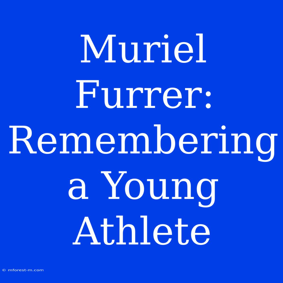 Muriel Furrer:  Remembering A Young Athlete 