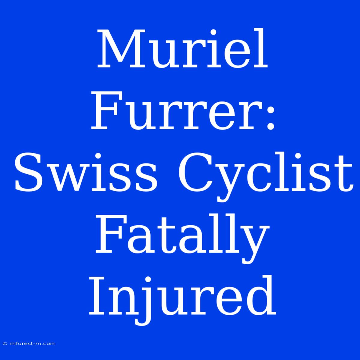 Muriel Furrer: Swiss Cyclist Fatally Injured