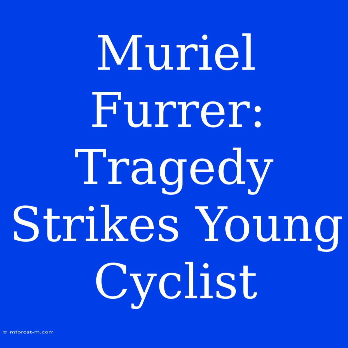 Muriel Furrer: Tragedy Strikes Young Cyclist