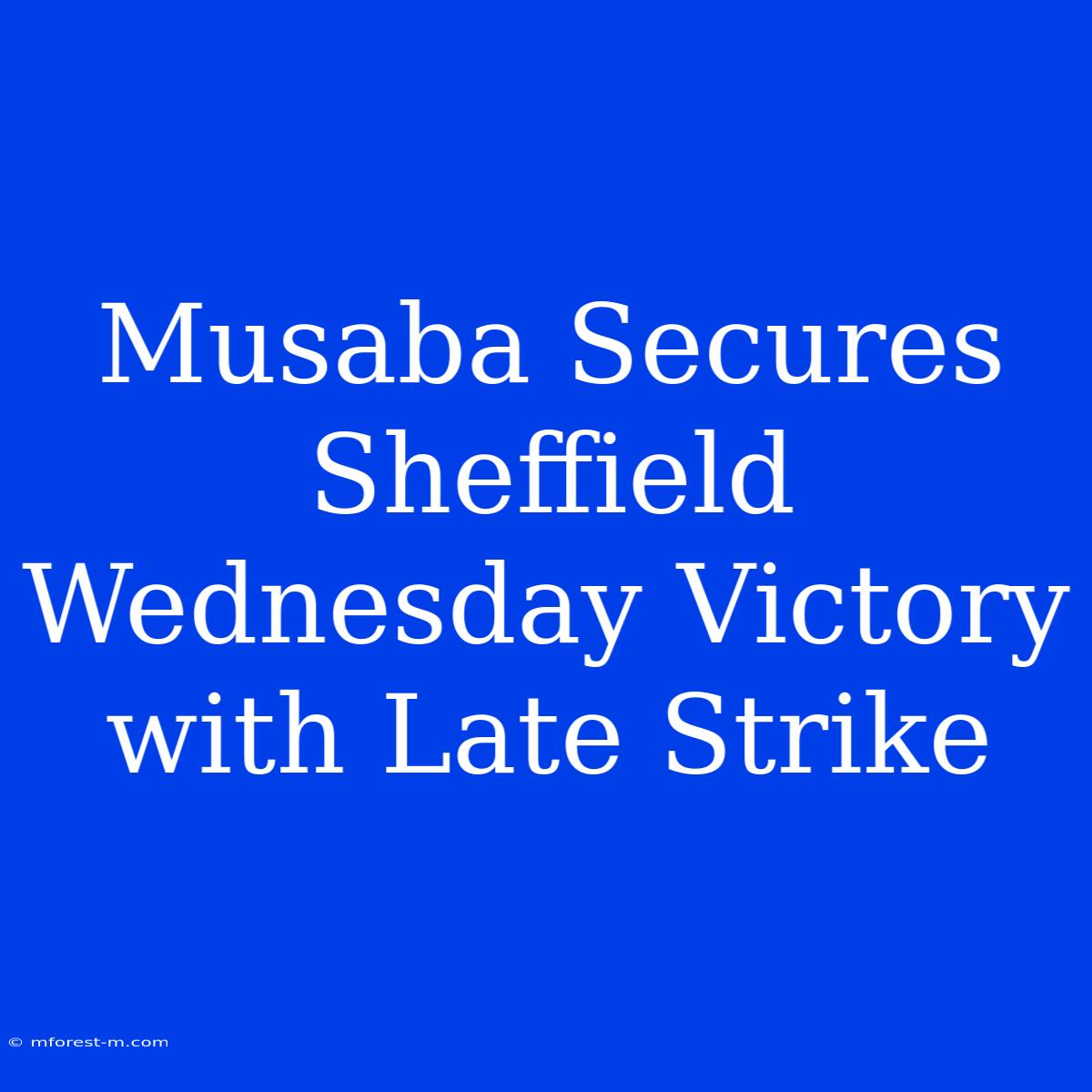 Musaba Secures Sheffield Wednesday Victory With Late Strike