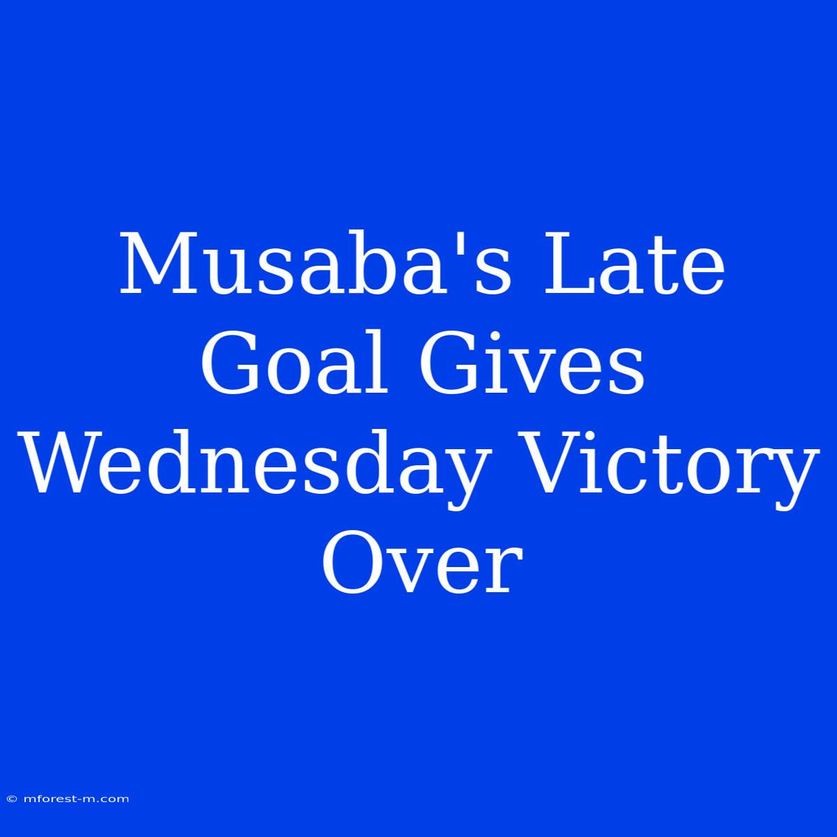 Musaba's Late Goal Gives Wednesday Victory Over