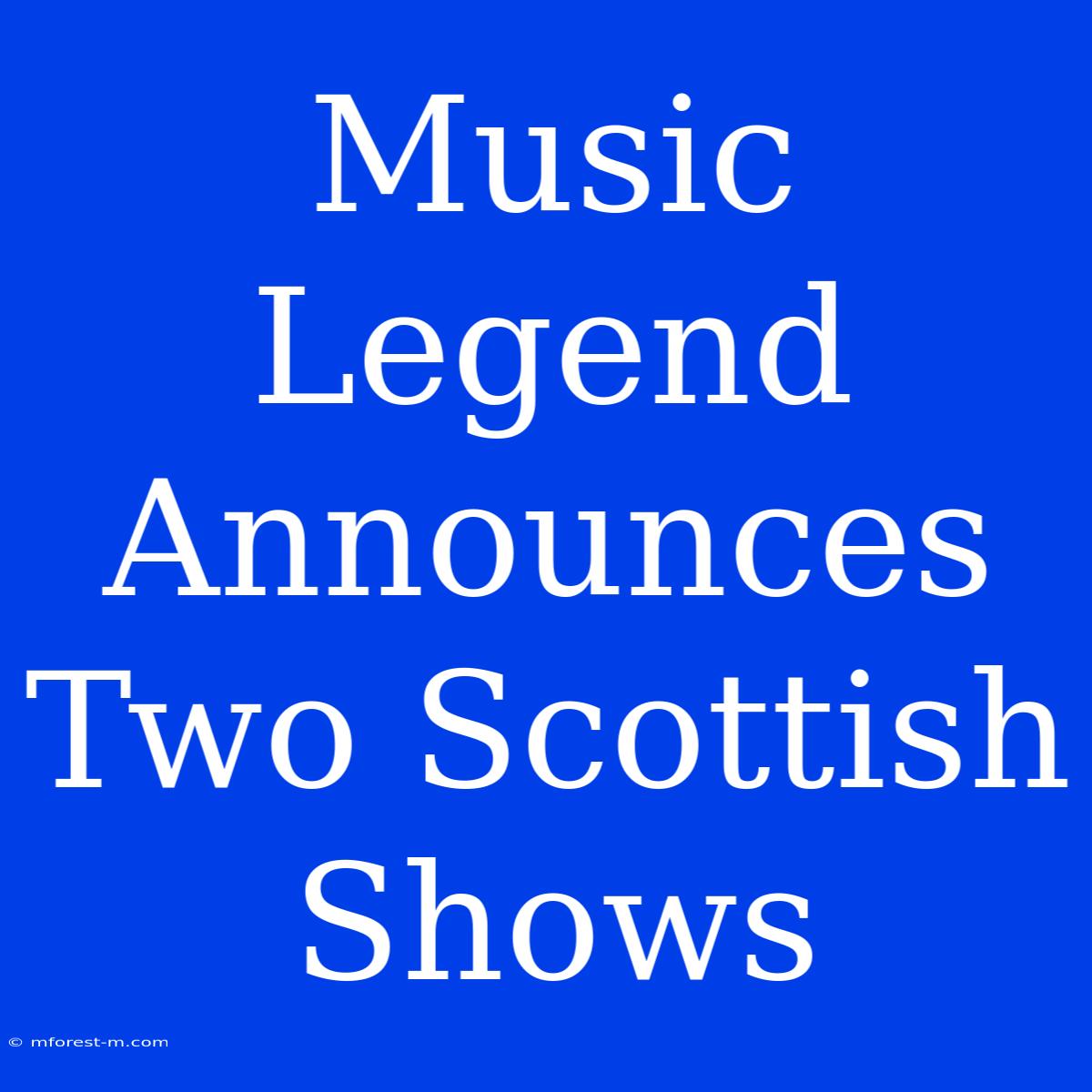 Music Legend Announces Two Scottish Shows