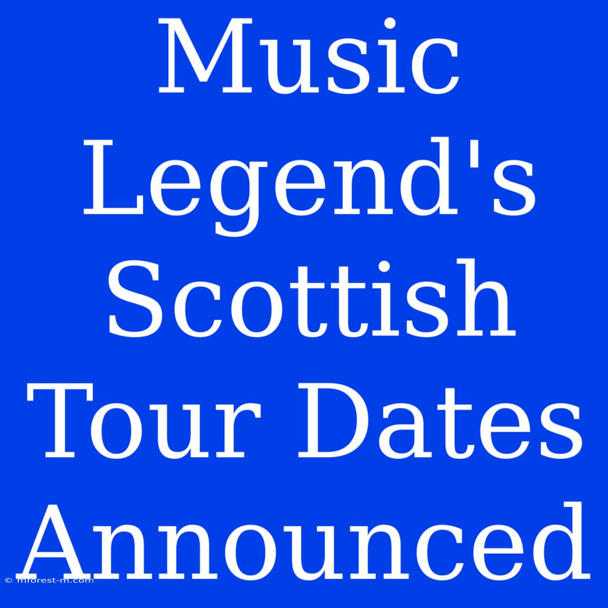 Music Legend's Scottish Tour Dates Announced