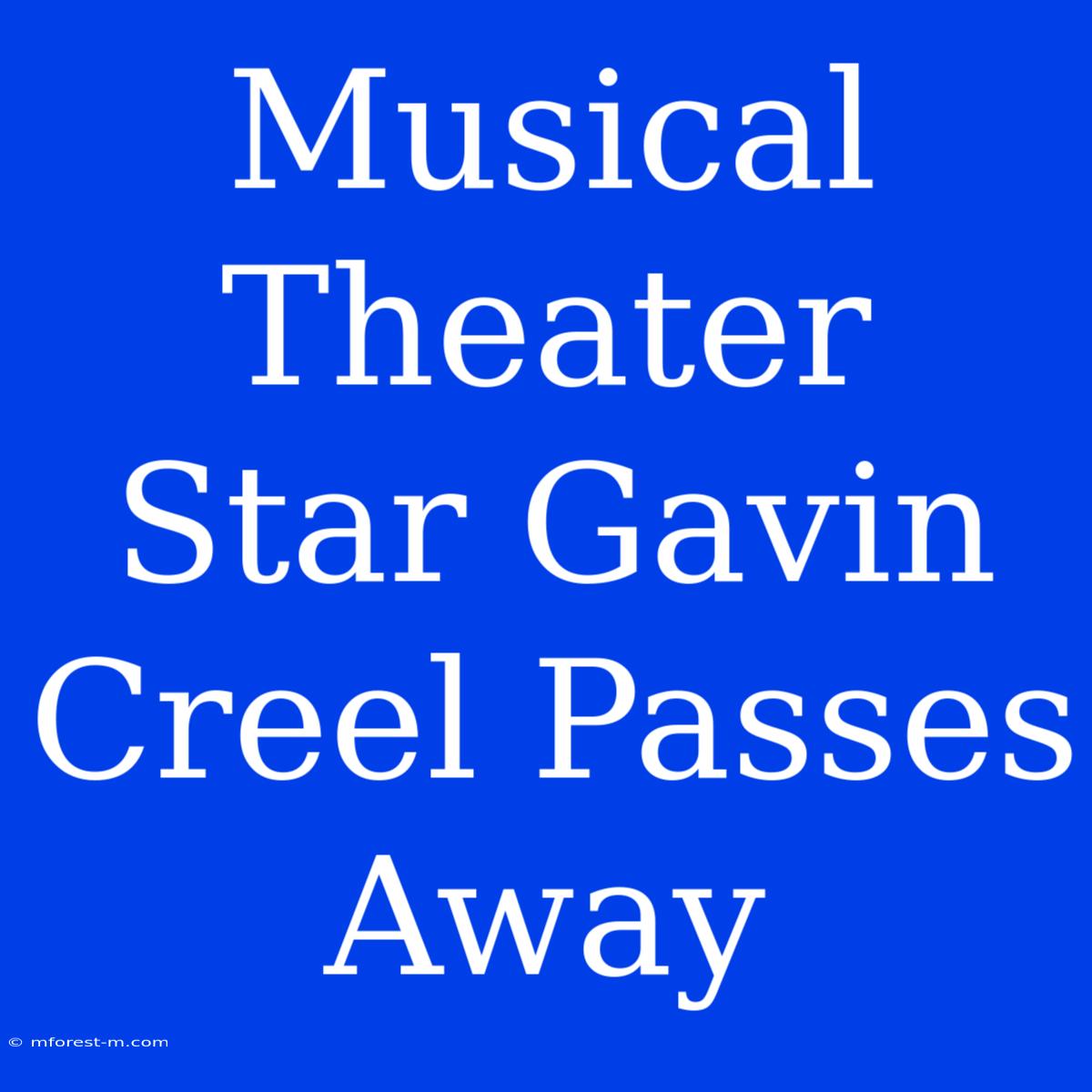 Musical Theater Star Gavin Creel Passes Away