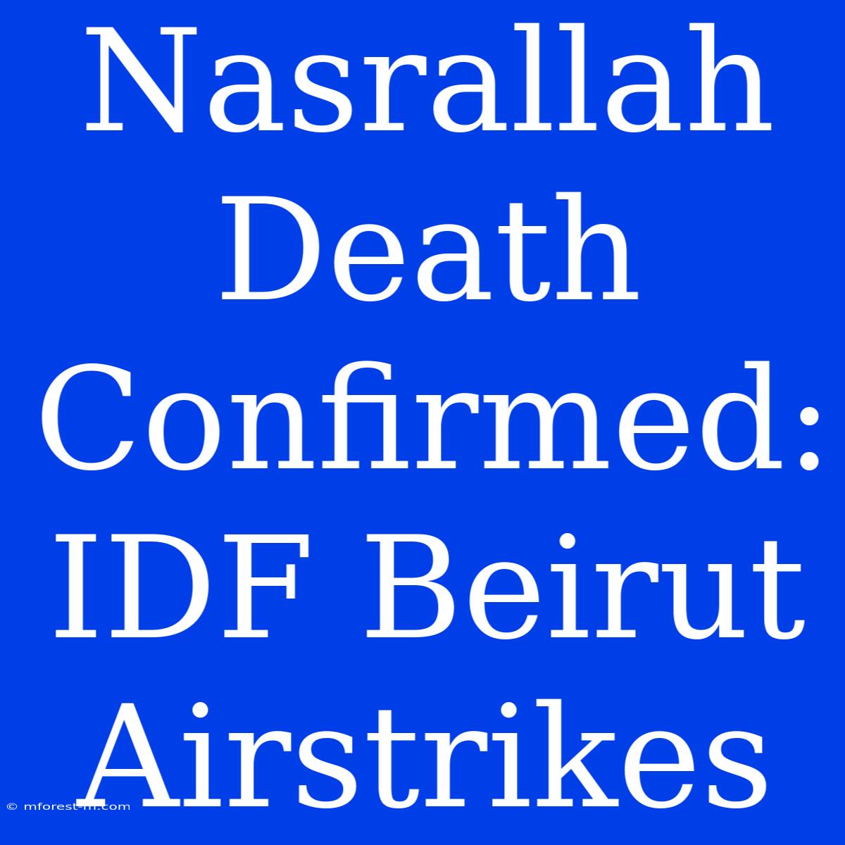 Nasrallah Death Confirmed: IDF Beirut Airstrikes