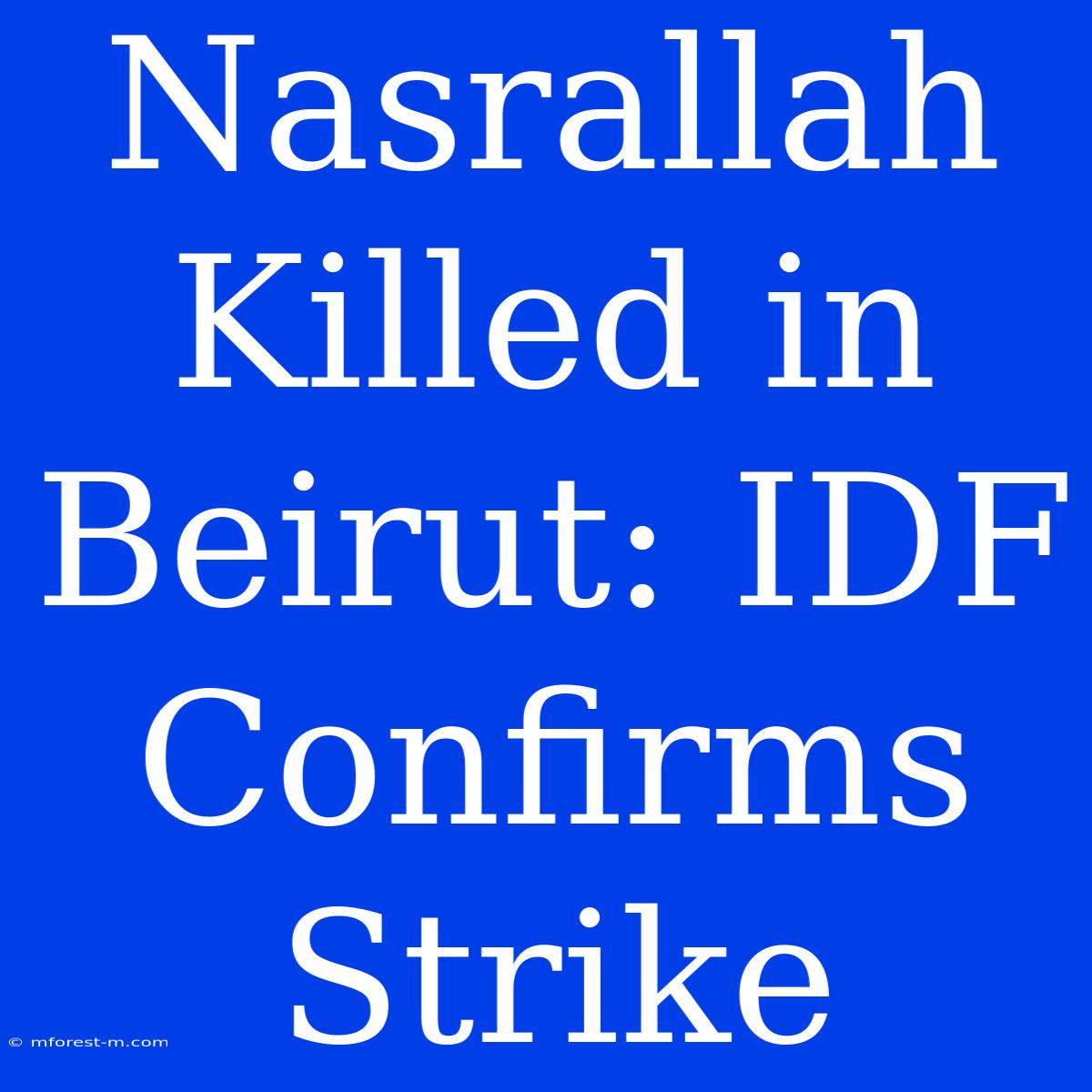 Nasrallah Killed In Beirut: IDF Confirms Strike