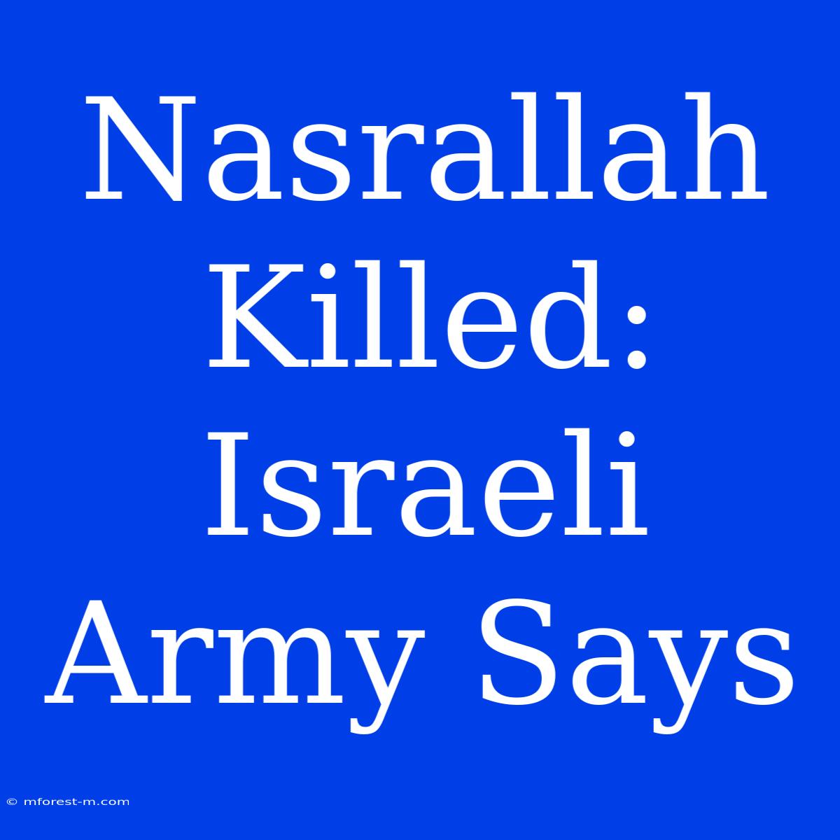 Nasrallah Killed: Israeli Army Says