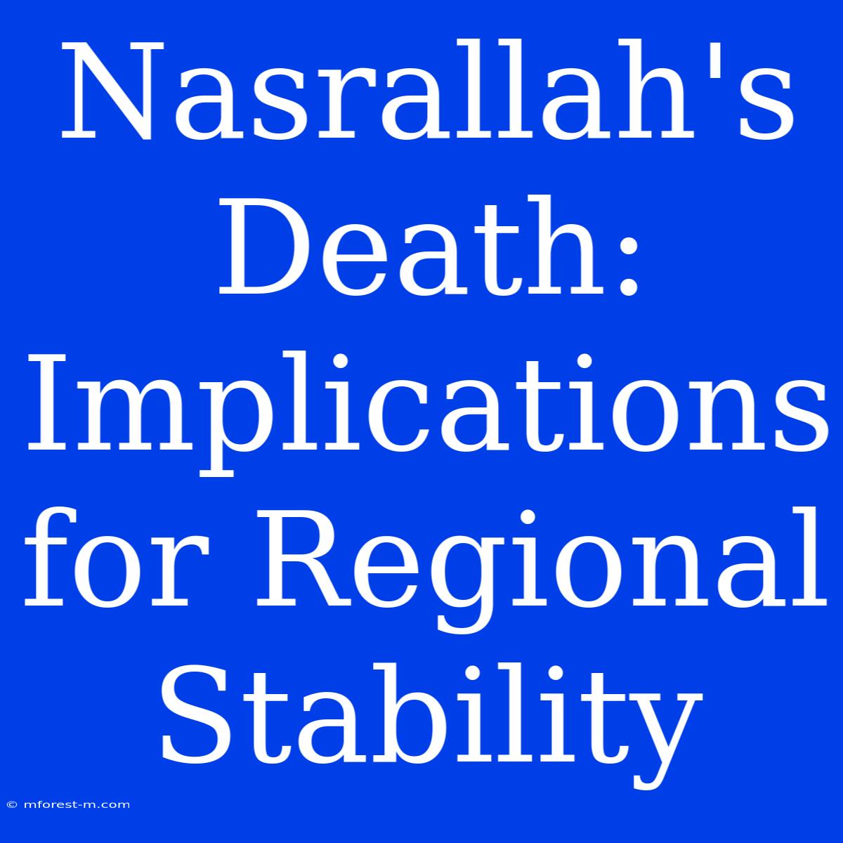 Nasrallah's Death: Implications For Regional Stability 