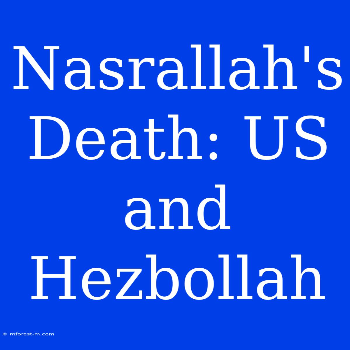 Nasrallah's Death: US And Hezbollah 