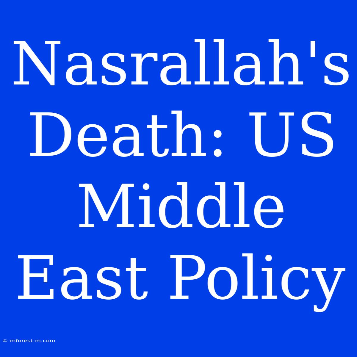 Nasrallah's Death: US Middle East Policy