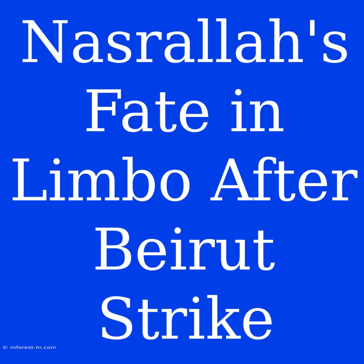 Nasrallah's Fate In Limbo After Beirut Strike