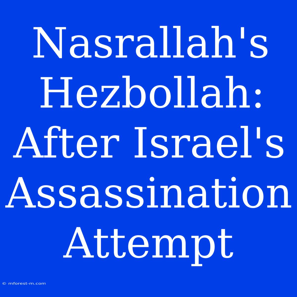 Nasrallah's Hezbollah: After Israel's Assassination Attempt 