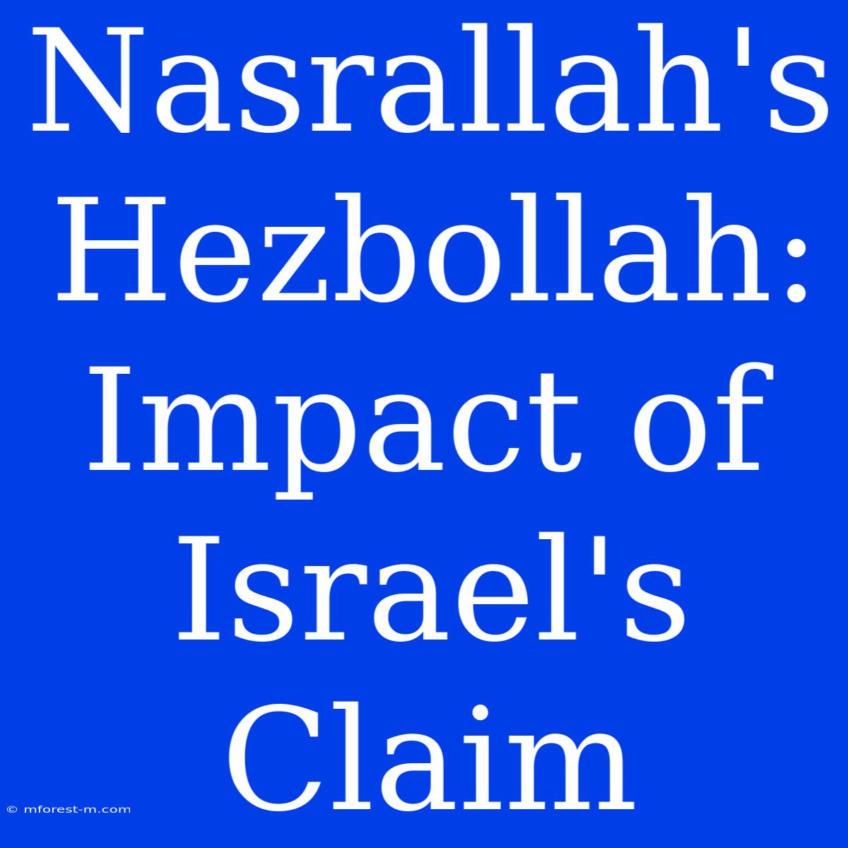 Nasrallah's Hezbollah: Impact Of Israel's Claim