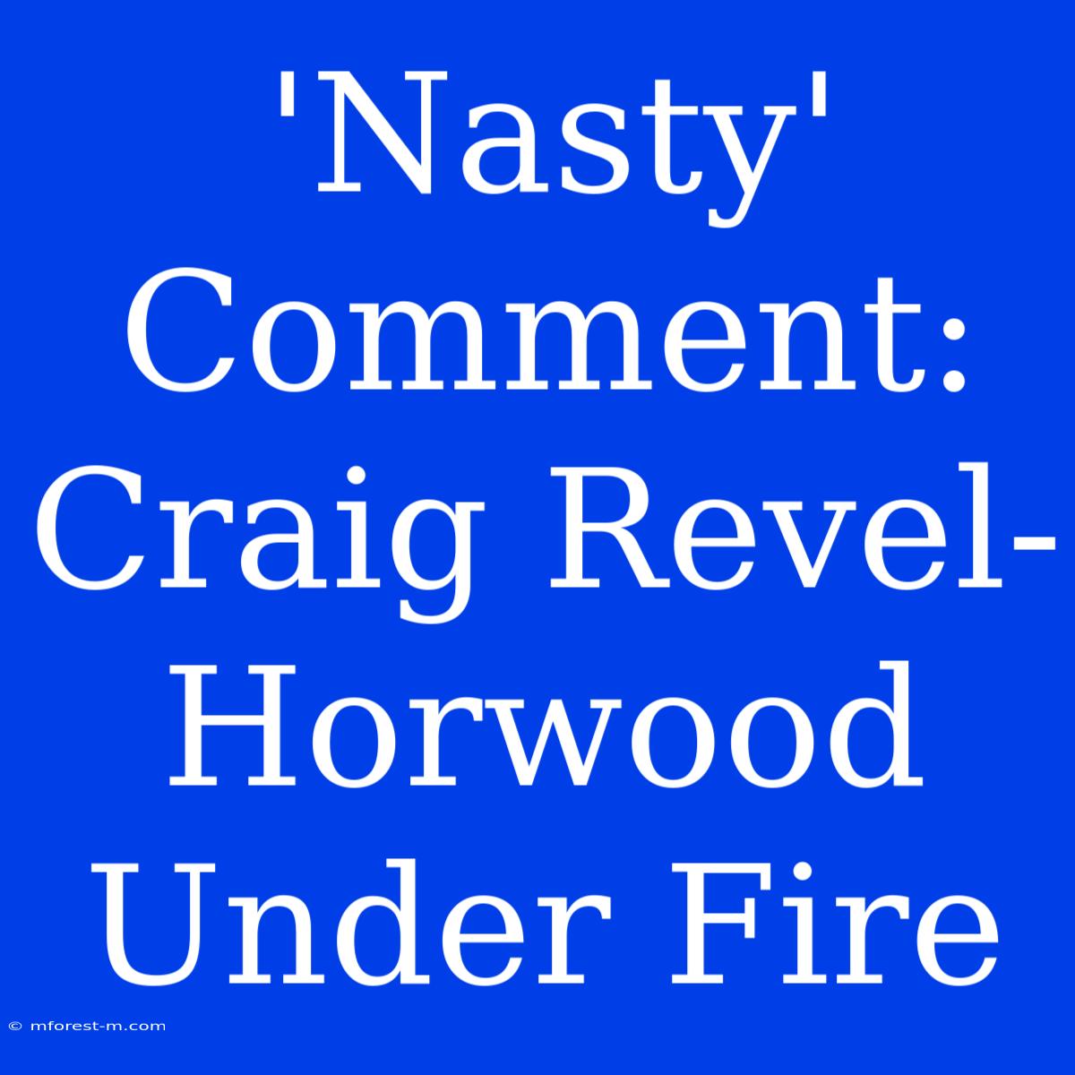 'Nasty' Comment: Craig Revel-Horwood Under Fire 