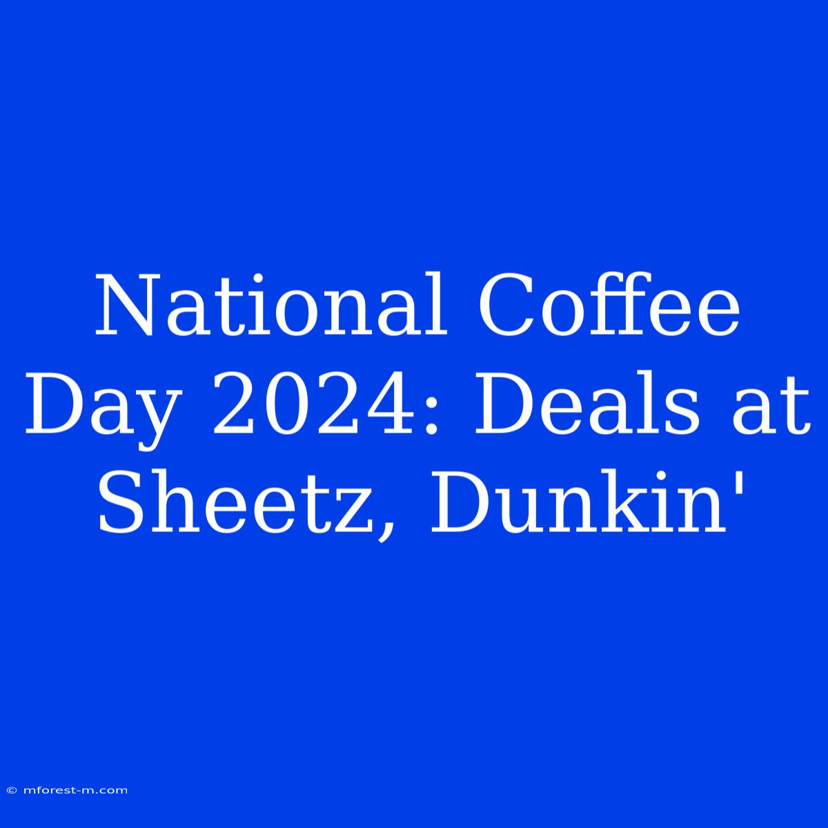 National Coffee Day 2024: Deals At Sheetz, Dunkin'