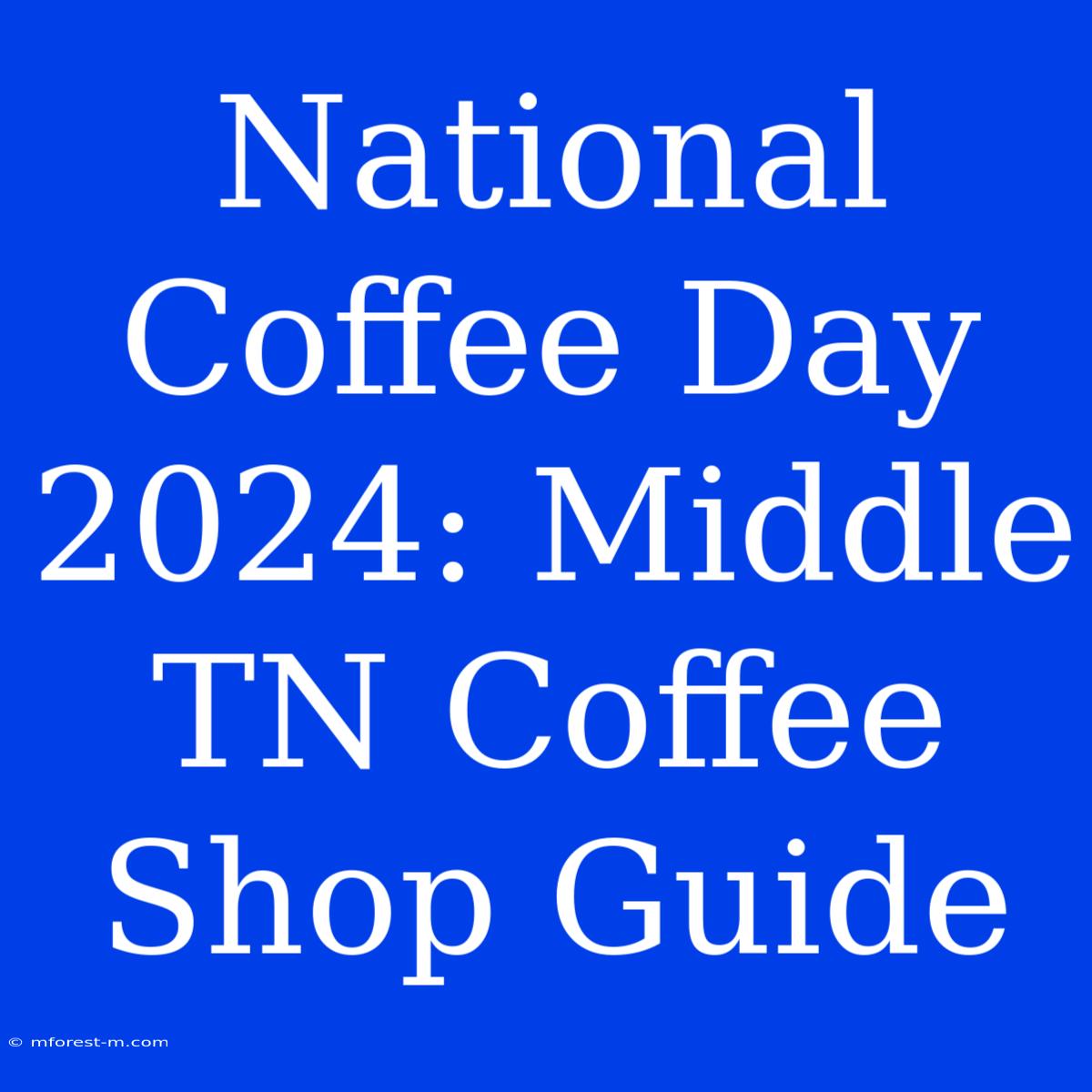 National Coffee Day 2024: Middle TN Coffee Shop Guide