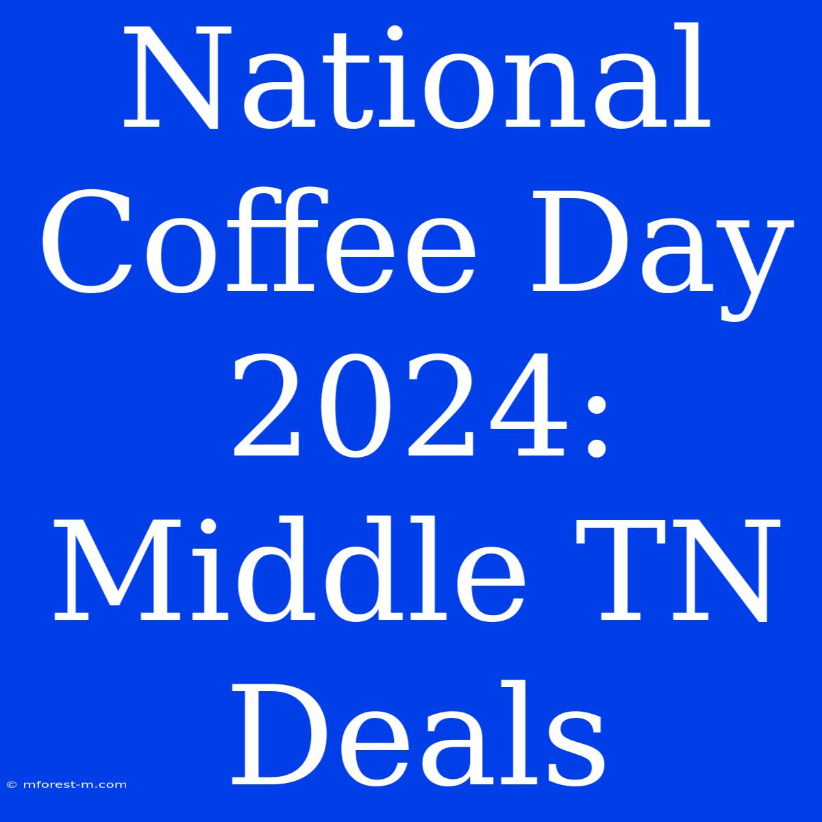 National Coffee Day 2024: Middle TN Deals