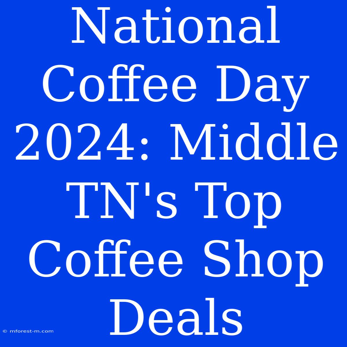 National Coffee Day 2024: Middle TN's Top Coffee Shop Deals