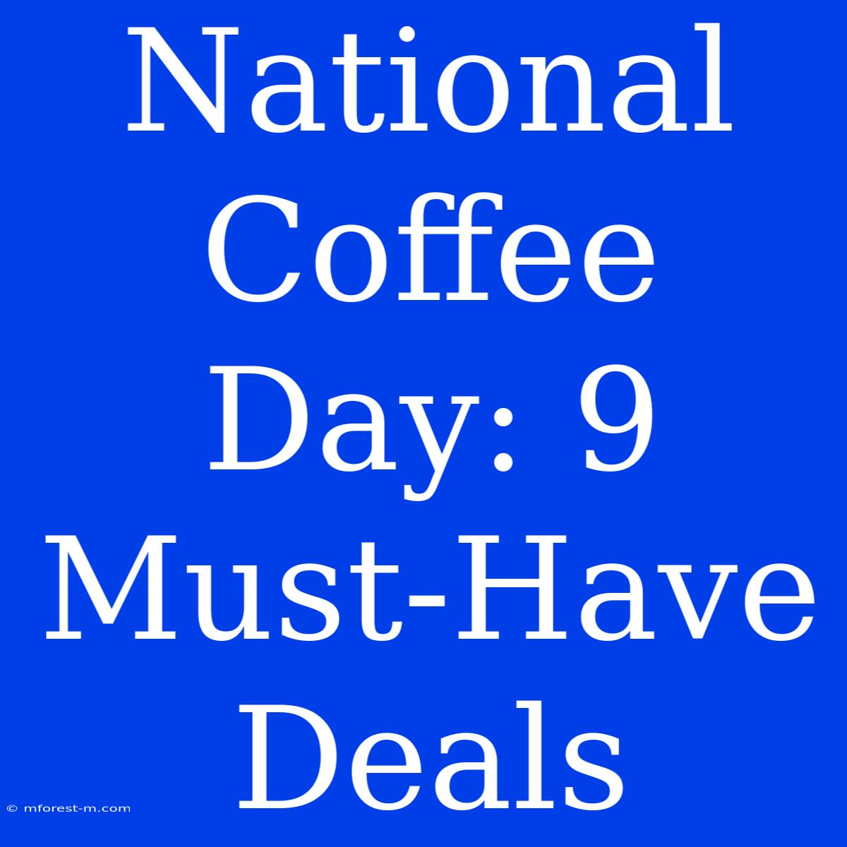 National Coffee Day: 9 Must-Have Deals