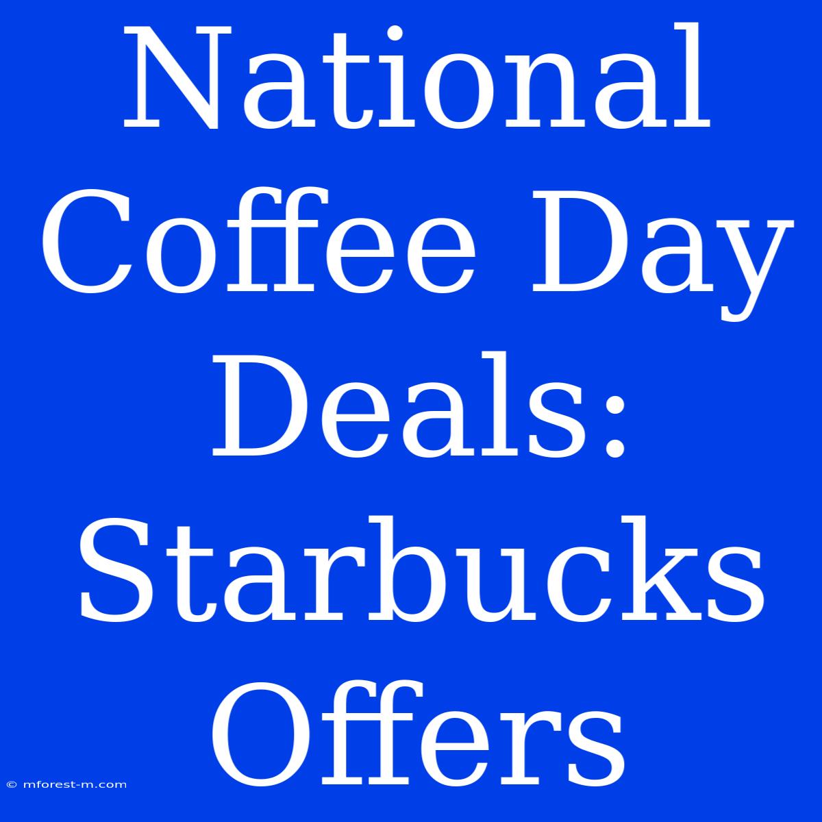 National Coffee Day Deals: Starbucks Offers