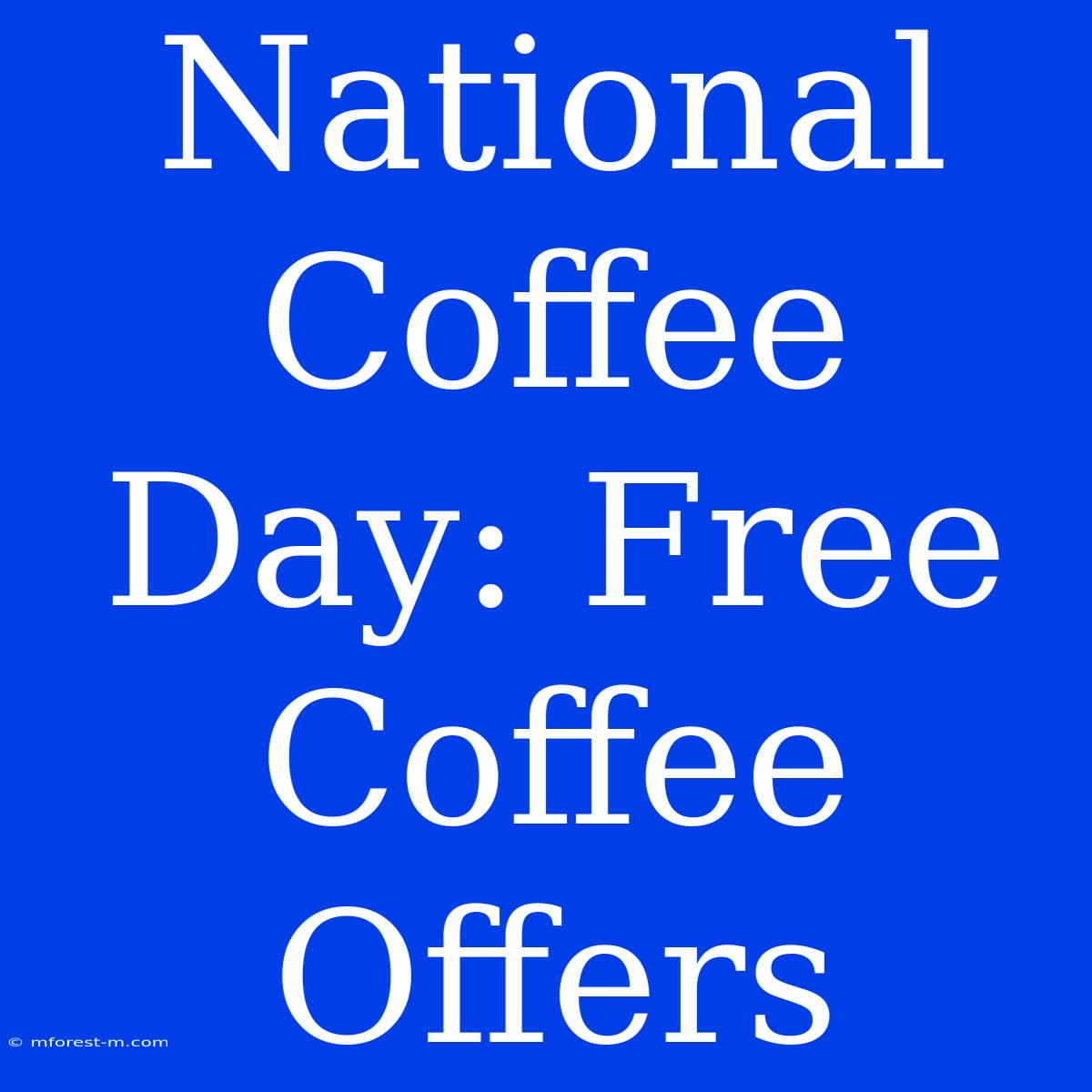 National Coffee Day: Free Coffee Offers