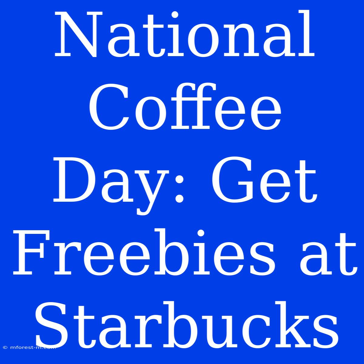 National Coffee Day: Get Freebies At Starbucks