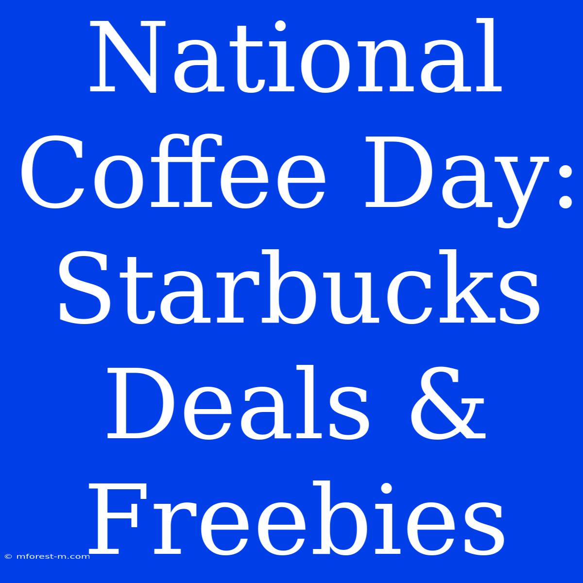 National Coffee Day: Starbucks Deals & Freebies