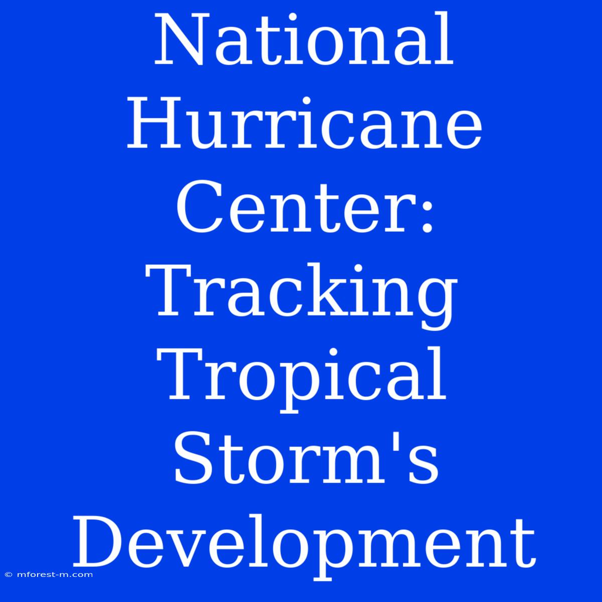 National Hurricane Center: Tracking Tropical Storm's Development