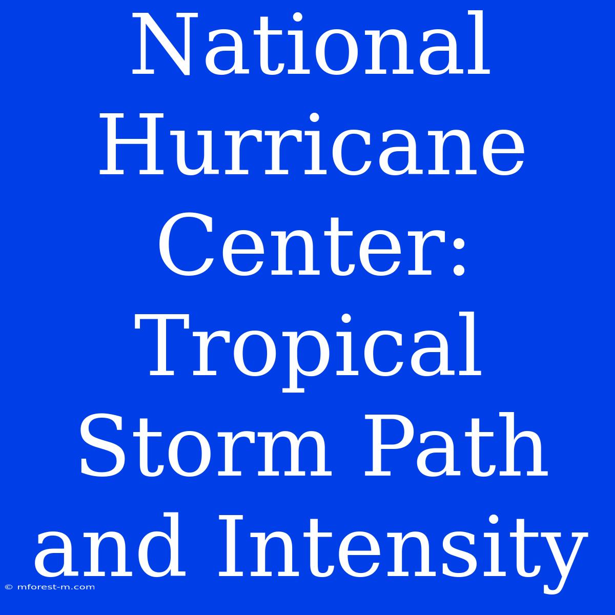 National Hurricane Center: Tropical Storm Path And Intensity