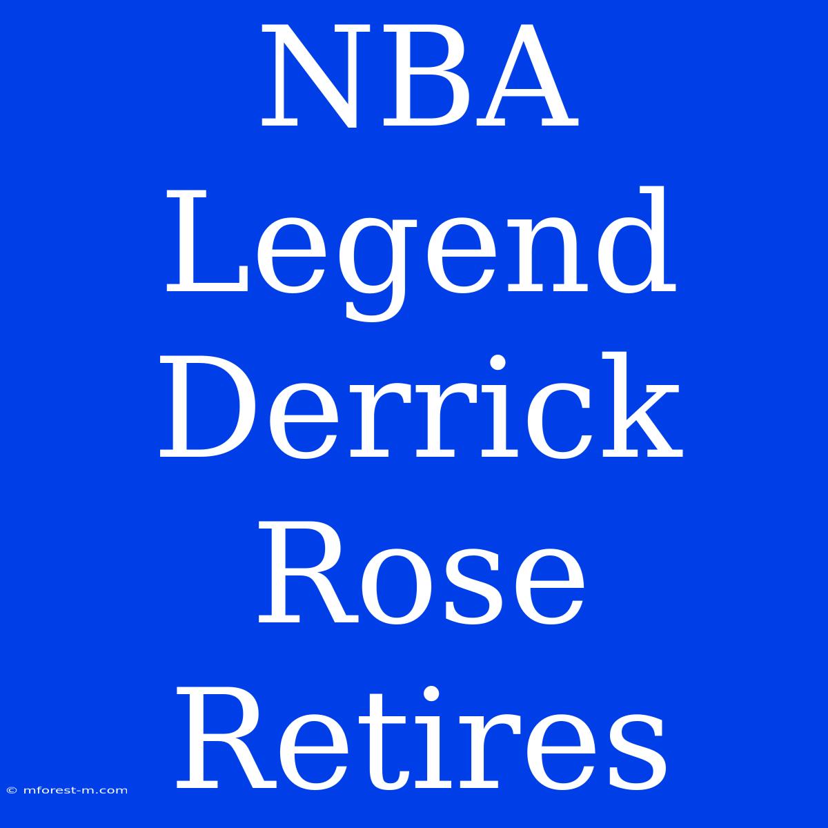 NBA Legend Derrick Rose Retires 