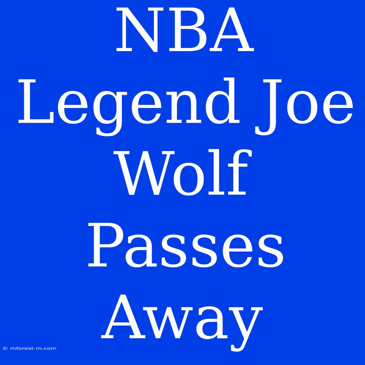 NBA Legend Joe Wolf Passes Away